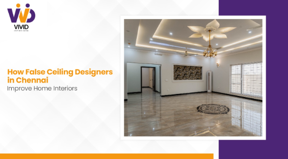 How False Ceiling Designers in Chennai Improve Home Interiors
